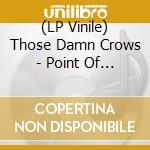(LP Vinile) Those Damn Crows - Point Of No Return vinile