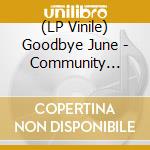 (LP Vinile) Goodbye June - Community Inn(White Vinyl) vinile