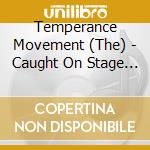 Temperance Movement (The) - Caught On Stage - Live & Acoustic cd