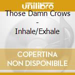 Those Damn Crows - Inhale/Exhale cd