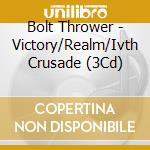 Bolt Thrower - Victory/Realm/Ivth Crusade (3Cd) cd