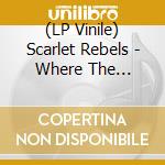 (LP Vinile) Scarlet Rebels - Where The Colours Meet vinile