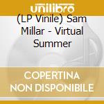 (LP Vinile) Sam Millar - Virtual Summer vinile