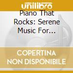 Piano That Rocks: Serene Music For Dangerous Times / Various cd