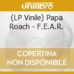 (LP Vinile) Papa Roach - F.E.A.R. vinile