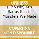 (LP Vinile) Kris Barras Band - Monsters We Made vinile