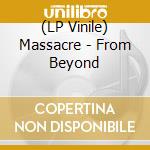 (LP Vinile) Massacre - From Beyond lp vinile di Massacre