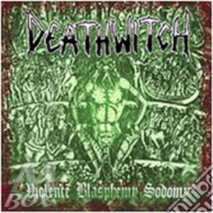 Deathwitch - Violence, Blasphemy, Sodomy cd musicale di DEATHWITCH