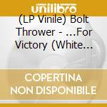 (LP Vinile) Bolt Thrower - ...For Victory (White Vinyl) vinile