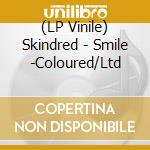 (LP Vinile) Skindred - Smile -Coloured/Ltd vinile