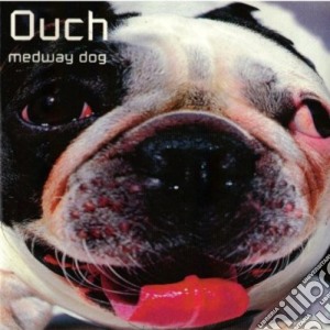 Ouch! - Medway Dog cd musicale di Ouch!