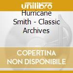 Hurricane Smith - Classic Archives cd musicale
