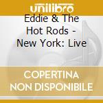 Eddie & The Hot Rods - New York: Live cd