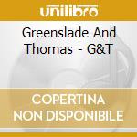 Greenslade And Thomas - G&T cd musicale