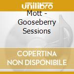 Mott - Gooseberry Sessions cd musicale di MOTT