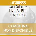 Ian Gillan - Live At Bbc 1979-1980 cd