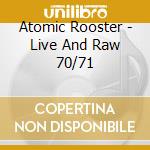 Atomic Rooster - Live And Raw 70/71 cd