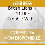 British Lions + 11 Bt - Trouble With Women cd musicale di BRITISH LIONS + 11 B