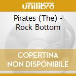 Pirates (The) - Rock Bottom cd musicale di The Pirates