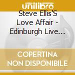 Steve Ellis'S Love Affair - Edinburgh Live '95 cd musicale di STEVE ELLIS'S LOVE A
