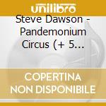 Steve Dawson - Pandemonium Circus (+ 5 Bt) cd musicale