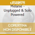 Melanie - Unplugged & Solo Powered cd musicale di MELANIE