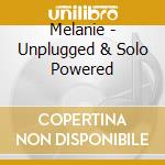 Melanie - Unplugged & Solo Powered cd