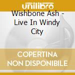 Wishbone Ash - Live In Windy City cd