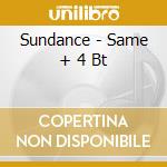 Sundance - Same + 4 Bt cd musicale di SUNDANCE