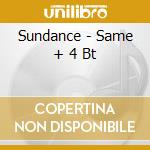 Sundance - Same + 4 Bt cd