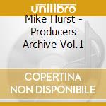 Mike Hurst - Producers Archive Vol.1 cd musicale di HURST MIKE