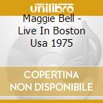 Maggie Bell - Live In Boston Usa 1975 cd musicale di BELL MAGGIE