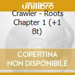 Crawler - Roots Chapter 1 (+1 Bt) cd musicale di CRAWLER