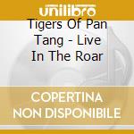Tigers Of Pan Tang - Live In The Roar cd musicale di TIGERS OF PAN TANG