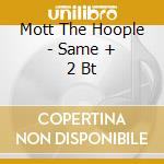 Mott The Hoople - Same + 2 Bt cd musicale di MOTT THE HOOPLE
