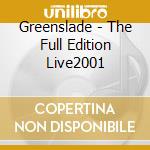 Greenslade - The Full Edition Live2001 cd musicale di GREENSLADE