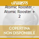 Atomic Rooster - Atomic Rooster + 2 cd musicale di Rooster Atomic