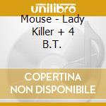 Mouse - Lady Killer + 4 B.T. cd