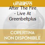 After The Fire - Live At Greenbeltplus cd