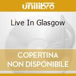 Live In Glasgow cd