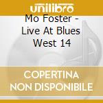 Mo Foster - Live At Blues West 14 cd musicale di MO FOSTER