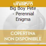Big Boy Pete - Perennial Enigma cd