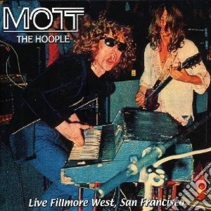 Mott The Hoople - Live Fillmore West, Sanfrancisco cd musicale di MOTT THE HOOPLE