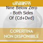 Nine Below Zero - Both Sides Of (Cd+Dvd) cd musicale di Nine below zero