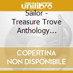 Sailor - Treasure Trove Anthology 1977-2007 (2 Cd) cd musicale di Sailor