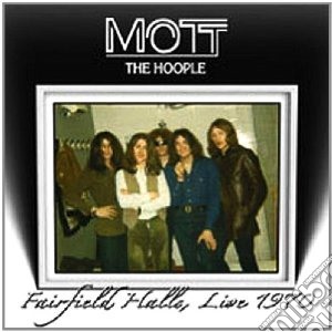 Mott The Hoople - Fairfield Halls Live 1970 cd musicale di MOTT THE HOOPLE