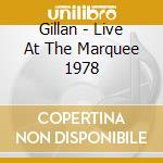 Gillan - Live At The Marquee 1978 cd musicale di Gillan