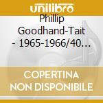 Phillip Goodhand-Tait - 1965-1966/40 Years On cd musicale di Phili Goodhand-tait