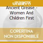 Ancient Grease - Women And Children First cd