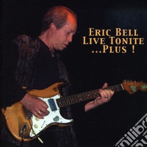 Eric Bell - Live Tonite.. Plus! cd musicale di Eric Bell